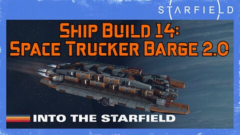 Starfield Ship Build 14: Space Trucker Barge (Level 49)