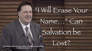 "I Will Erase Your Name." Can Salvation Be Lost? Dr Jim Hastings