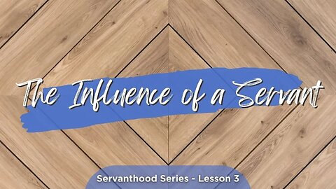 The Influence of A Servant Lesson 3