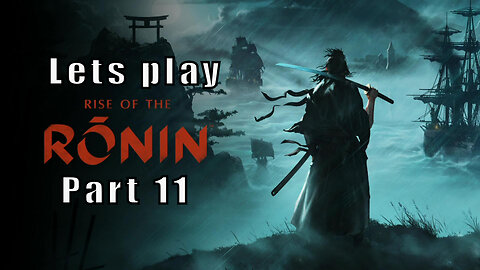 Let's Play Rise of the Ronin, Part 11, You're Drunk, Go Home