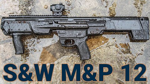 Smith & Wesson M&P 12 Bullpup Shotgun Review