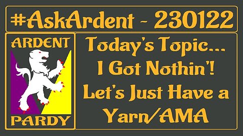 #AskArdent ~ 230122 ~ No Topic/AMA
