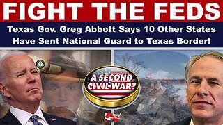 FIGHT THE FEDS: Texas Gov. Greg Abbott Says 10 Other States Have Sent National Guard to Texas Border