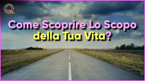 🛣️ Come Scoprire lo Scopo della tua Vita?