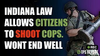 INDIANA LAW ALLOWS CITIZENS TO SHOOT COPS!?!?