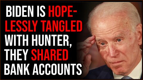 Joe Biden Is Entangled With Hunter, Their BANK ACCOUNTS Were SHARED