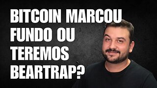 BITCOIN MARCOU FUNDO OU TEREMOS BEARTRAP?