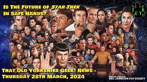 Is the Future of 'Star Trek' in Safe Hands? - TOYG! News - 28th March, 2024