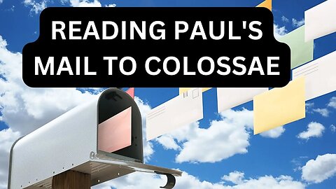 Reading Paul's Mail - Colossians Unpacked: Episodes 1 -5