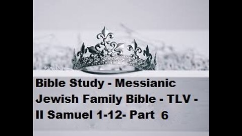 Bible Study - Messianic Jewish Family Bible - TLV - II Samuel 1-12 - Part 6