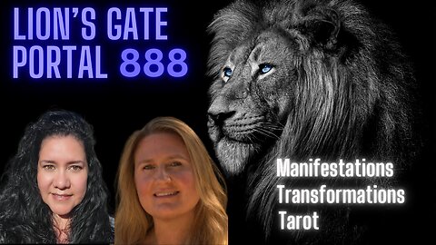LION'S GATE PORTAL 888 ~ MANIFESTATIONS, TRANSFORMATIONS AND TAROT!🦁✨️