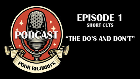 Poor Richard's Podcast - Episode 1 - Short Cuts "The Do's and Don't"