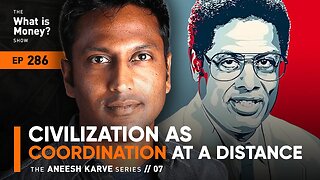 Civilization as Coordination at a Distance | The Aneesh Karve Series | Episode 7 (WiM286)