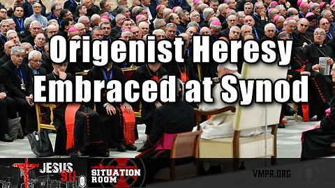 08 Nov 23, Jesus 911: Origenist Heresy Embraced at Synod