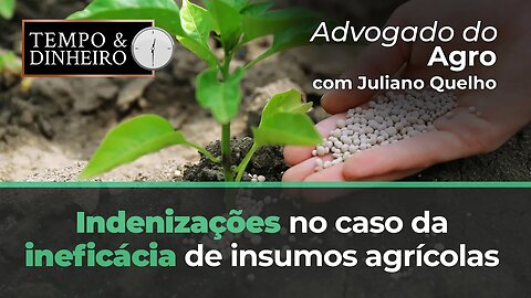 Advogado do Agro Responde sobre indenizações no caso da ineficácia de insumos agrícolas