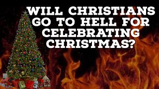 Will Christians Go To Hell For Celebrating Christmas?