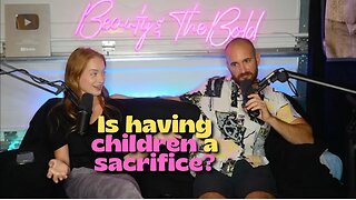 Is having children a sacrafice? | Beauty&TheBold