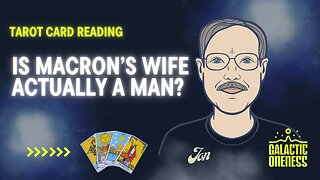 Tarot Reading - Is Macron's Wife Actually a Man?