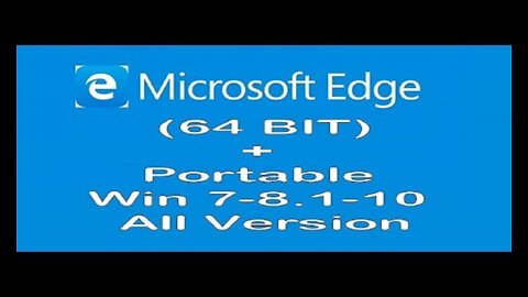 Microsoft Edge 64 Bit + Portable Win 7-8.1-10-11 All Version
