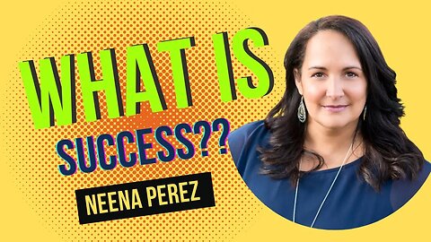 What Is Success? With Neena Perez