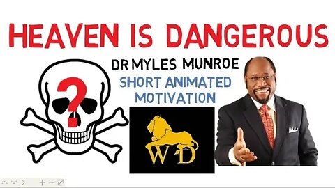 WHY YOU REALLY DON'T WANT GO TO HEAVEN by Dr Myles Munroe (Mind Blowing!)