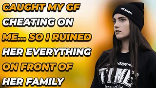 Caught My GF Cheating On Me... So I Ruined Her Everything On Front Of Her Family (Reddit Cheating)