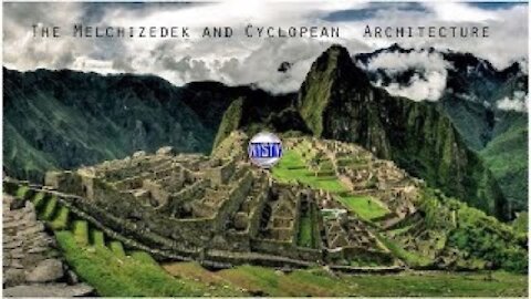 MR: The Melchizedek and Cyclopean Architecture (June 21, 2018)