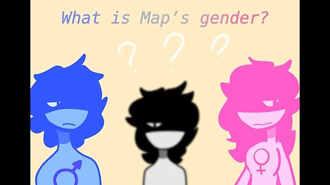 What is Map's Gender? || Shitpost ||