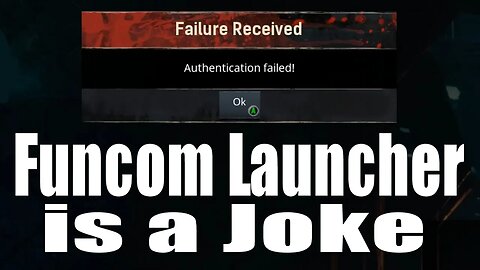 Conan Exiles Authentication Failed - Funcom is Celibrating the Weekend and has no time to fix this