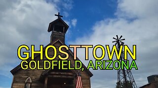 Traveling Across America - Episode 15 / Goldfield Arizona / Ghost Town Walk Through