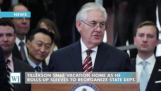 Tillerson Sells Vacation Home As He Rolls Up Sleeves To Reorganize State Dept.
