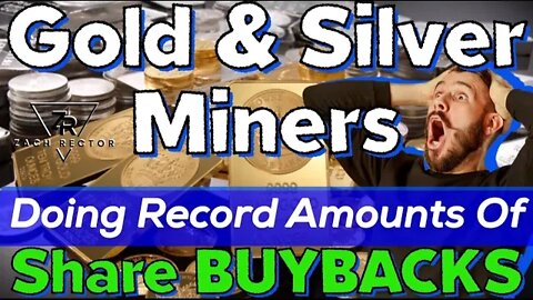 Top 10 Gold And Silver Miners Doing Record Amounts Of Share Buybacks!