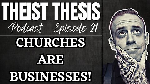Churches Are Businesses | Theist Thesis Podcast | Episode 20