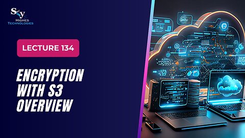 134. Encryption with S3 Overview | Skyhighes | Cloud Computing