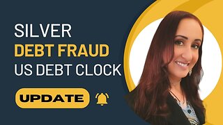EP. 109 - Silver - All Debt is Fraud - US Debt Clock Update!