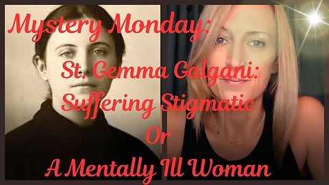 MYSTERY MONDAY St Gemma Galgani: Suffering Stigmatic or A Mentally Ill Woman