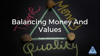 Balancing Money and Values/The Good Life Pt. 15