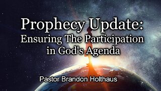 Prophecy Update: Ensuring The Participation in God's Agenda