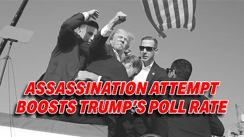 TRUMP'S POLLING SURGE: ASSASSINATION ATTEMPT BOOSTS HIS NOVEMBER LANDSLIDE PROSPECTS