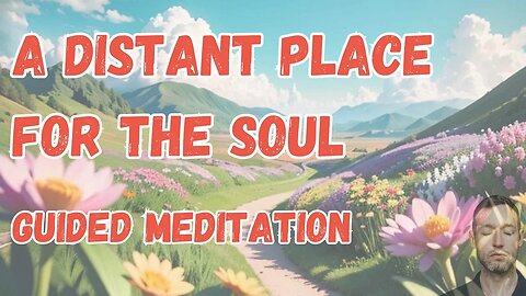A Distant Place for the Soul Guided Meditation