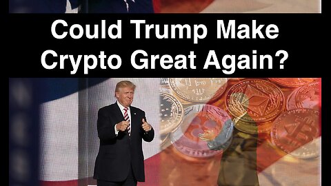 Could Trump Make Crypto Great Again?