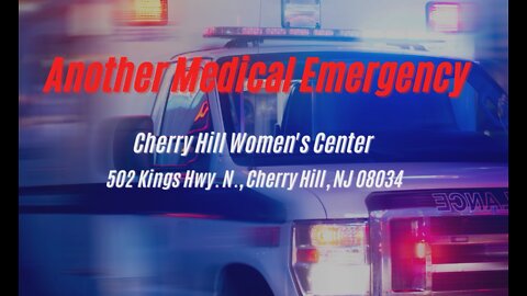 Another medical emergency at Cherry Hill Women's Center