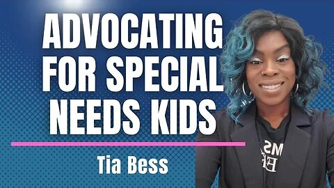 Warrior Mama Tia Bess on Advocating For Your Special Needs Children