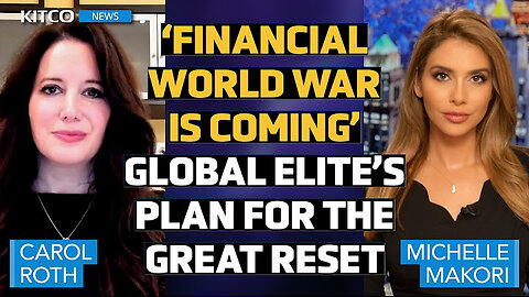 Financial World War Coming: Global Elite's Plan - 'You'll Own Nothing & They'll Own You,' Carol Roth