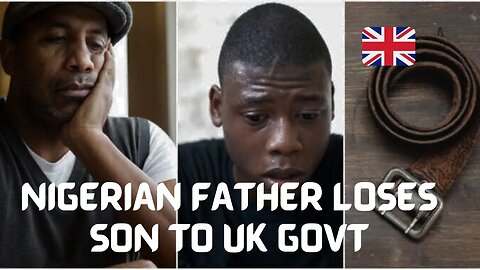 Nigerian Father Loses Custody of his Son to The UK Govt Because He Flogged Him