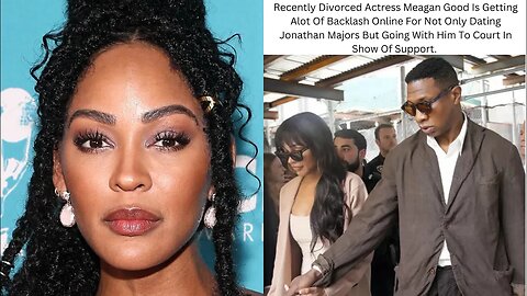 41 YO Meagan Good RIPPED For Going To Court W/ Jonathan Majors After DIVORCING Devon Franklin