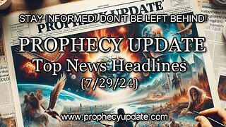 Prophecy Update Top News Headlines - (7/29/24)