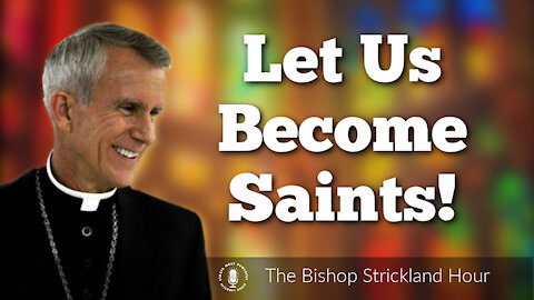 09 Nov 21, The Bishop Strickland Hour: Let Us Become Saints