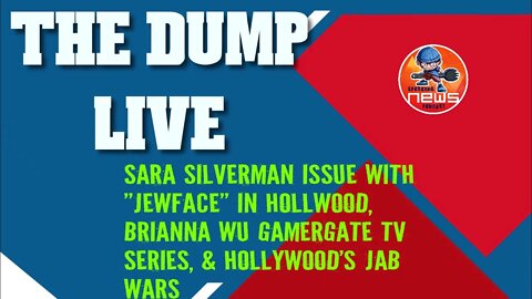 The Dump, Hollywood's Jab war, Sara Silverman "Jewface" issue, Brianna Wu Gamergate TV series & more