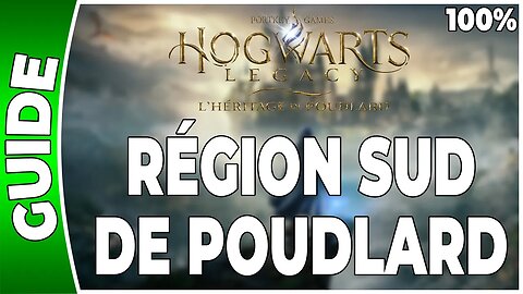 Hogwarts Legacy : l'Héritage de Poudlard - RÉGION SUD DE POUDLARD - 100% Coffres, Pages, Demiguises